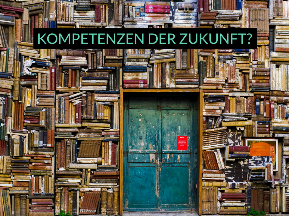 Kompetenzen der Zukunft Kompetenzen der Zukunft